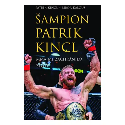 Šampion Patrik Kincl - MMA mi zachránilo život - Libor Kalous