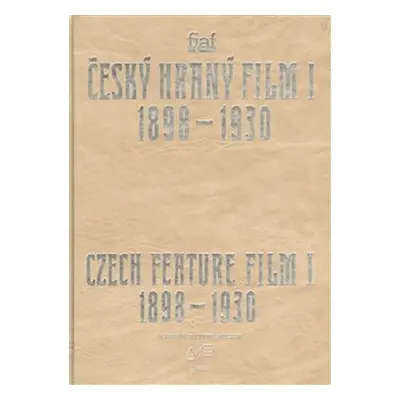 Český hraný film I./ Czech Feature Film I. Sv. 1. 1898 - 1930 - kolektiv autorů