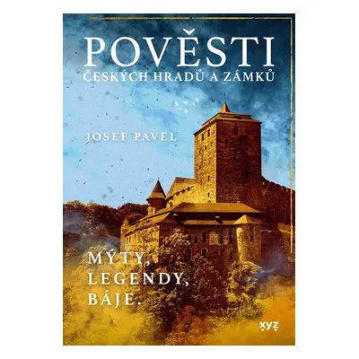 Pověsti českých hradů a zámků - Mýty, legendy, báje, 6. vydání - Josef Pavel