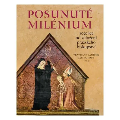 Posunuté milénium - 1050 let od založení pražského biskupství - Vratislav Vaníček