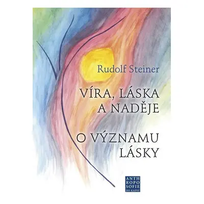 Víra, láska a naděje - O významu lásky - Rudolf Steiner