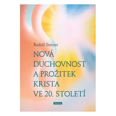 Nová duchovnost a prožitek Krista ve 20. století - Rudolf Steiner