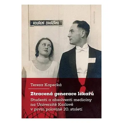 Ztracená generace lékařů - Studenti a absolventi medicíny na Univerzitě Karlově v první polovině