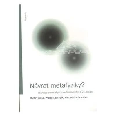 Návrat metafyziky? Diskuse o metafyzice ve filosofii 20. a 21. století - Martin Nitsche