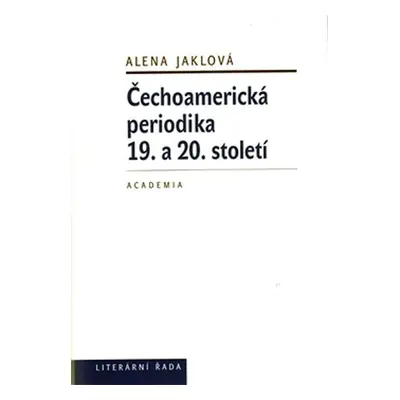 Čechoamerická periodika 19. a 20. století - Alena Jaklová