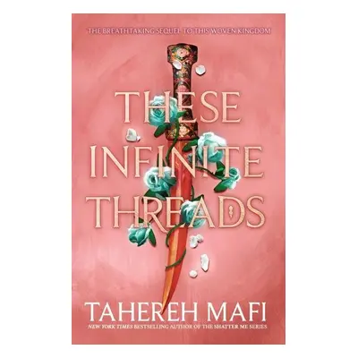 These Infinite Threads (This Woven Kingdom), 1. vydání - Tahereh Mafi