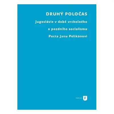 Druhý poločas - Jugoslávie v době vrcholného a pozdního socialismu. Pocta Janu Pelikánovi - Bori