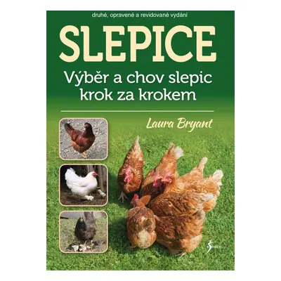 Slepice - Výběr a chov slepic krok za krokem, 2. vydání - Laura Bryant