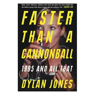 Faster Than A Cannonball: 1995 and All That - Dylan Jones