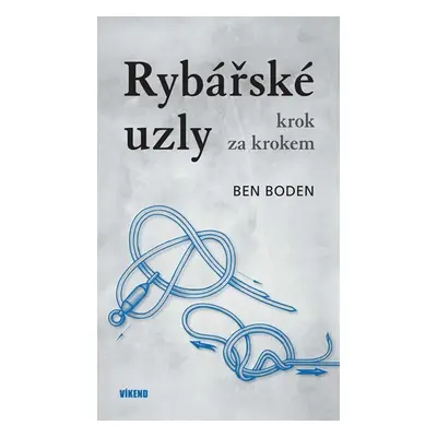 Rybářské uzly krok za krokem - Ben Boden