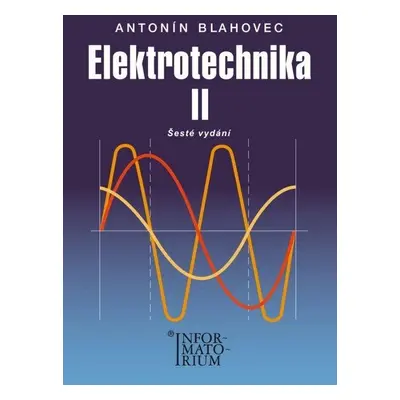 Elektrotechnika II - 6. vydání - Antonín Blahovec