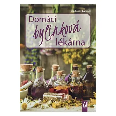 Domácí bylinková lékárna - Markusine Guthjahr