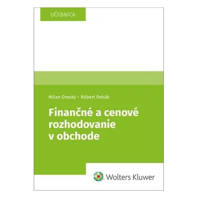 Finančné a cenové rozhodovanie v obchode - Milan Oreský; Róbert Rehák