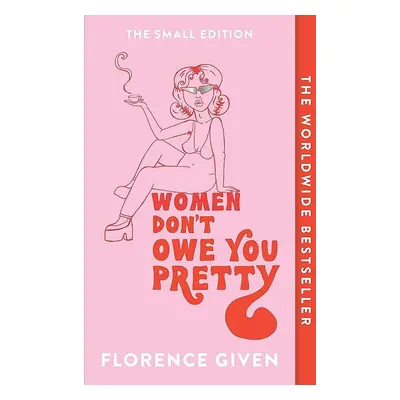 Women Don´t Owe You Pretty : The Small Edition - Florence Given