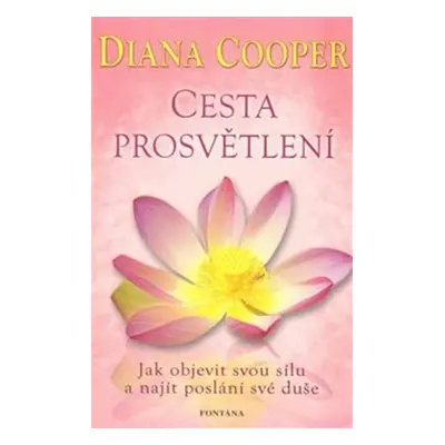 Cesta prosvětlení - Jak objevit svou sílu a najít poslání své duše - Diana Cooperová