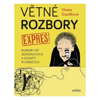 Větné rozbory expres - Rozbory vět jednoduchých a souvětí po krůčcích, 3. vydání - Vlasta Gazdí