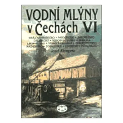 Vodní mlýny v Čechách VI. - Josef Klempera