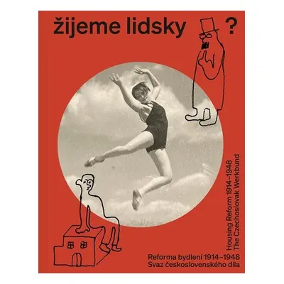 Žijeme lidsky? - Reforma bydlení 1914-1948. Svaz československého díla / Housing Reform 1914-194