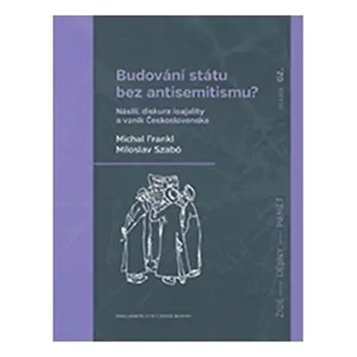 Budování státu bez antisemitismu - Násilí, diskurz loajality a vznik Československa - Michal Fra