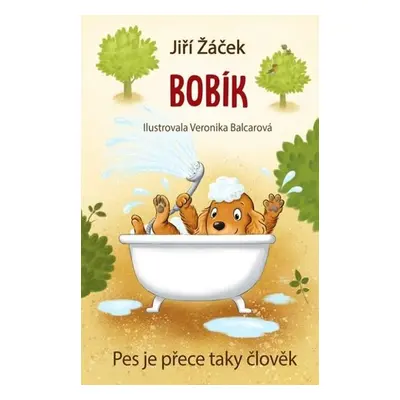 Bobík neboli Pes je přece taky člověk - Jiří Žáček