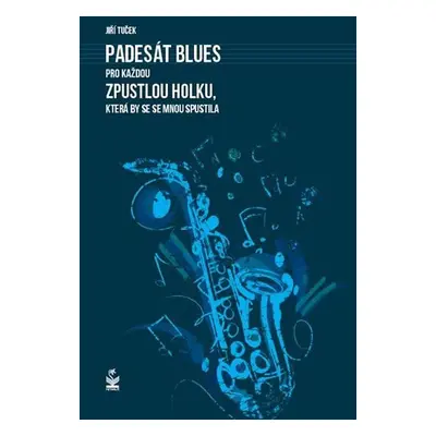 Padesát blues pro každou zpustlou holku, která by se se mnou spustila - Jiří Tuček