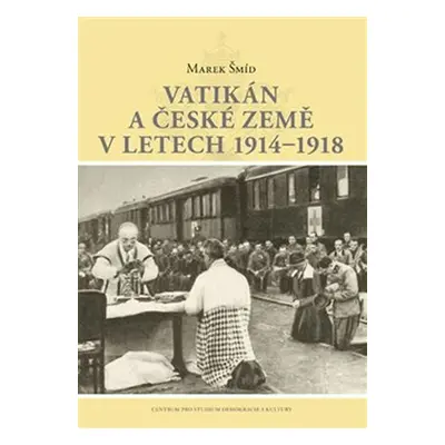 Vatikán a české země v letech 1914–1918 - Marek Šmíd