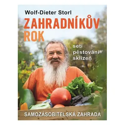 Zahradníkův rok - Setí, pěstování, sklizeň - Wolf-Dieter Storl