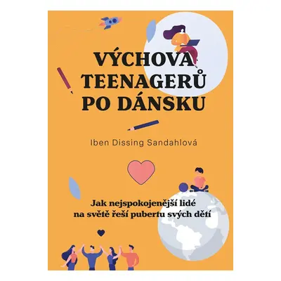 Výchova teenagerů po dánsku - Jak nejspokojenější lidé na světě řeší pubertu svých dětí - Sandah