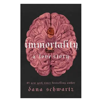 Immortality: A Love Story, 1. vydání - Dana Schwartz