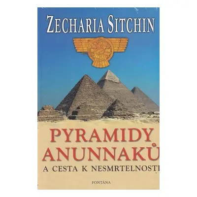 Pyramidy Anunnaků a cesta k nesmrtelnosti - Zecharia Sitchin