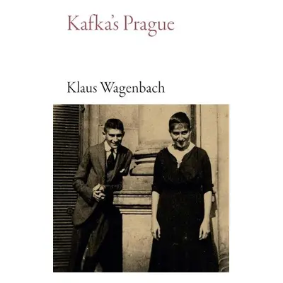 Kafka´s Prague - Klaus Wagenbach