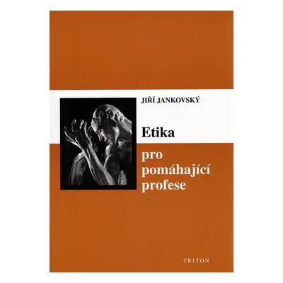 Etika pro pomáhající profese, 1. vydání - Jiří Jankovský