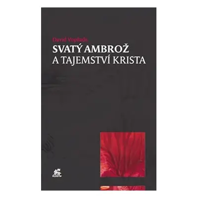 Svatý Ambrož a tajemství Krista - David Vopřada