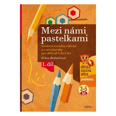 Mezi námi pastelkami - Grafomotorická cvičení a nácvik psaní pro děti od 3 do 5 let, 1. díl, 5. 