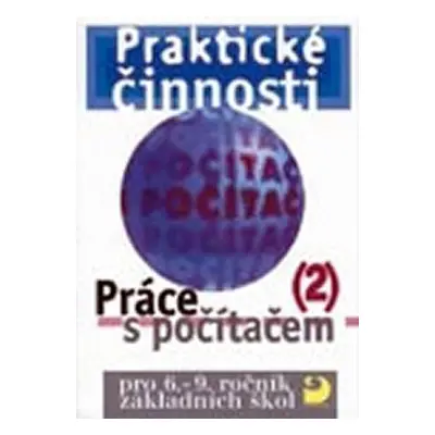 Práce s počítačem 2 pro 6. - 9. r. ZŠ - Praktické činnosti - Vladimír Rambousek