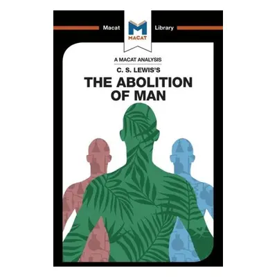 C. S. Lewis’s The Abolition of Man (A Macat Analysis) - Ruth Jackson