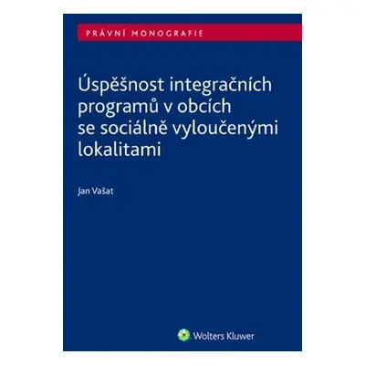 Úspěšnost integračních programů v obcích se sociálně vyloučenými lokalitami - Jan Vašat