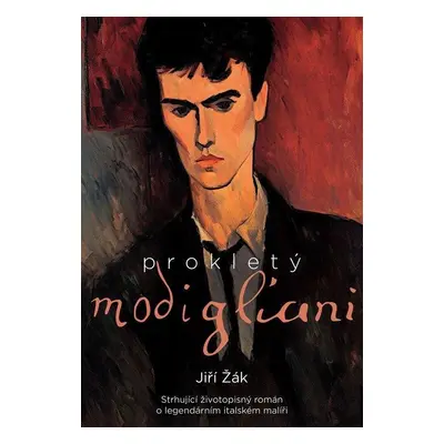 Prokletý Modigliani - Strhující životopisný román o legendárním italském malíři - Jiří Žák