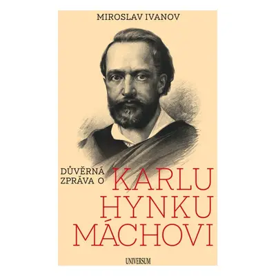 Důvěrná zpráva o Karlu Hynku Máchovi, 4. vydání - Miroslav Ivanov