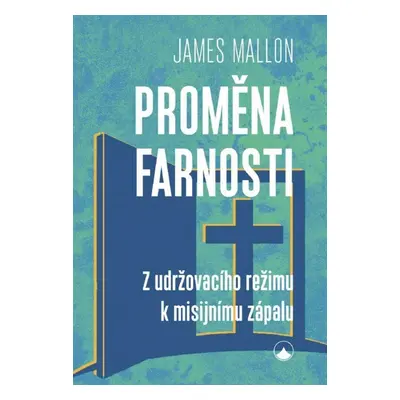 Proměna farnosti - Z udržovacího režimu k misijnímu zápalu, 2. vydání - James Mallon