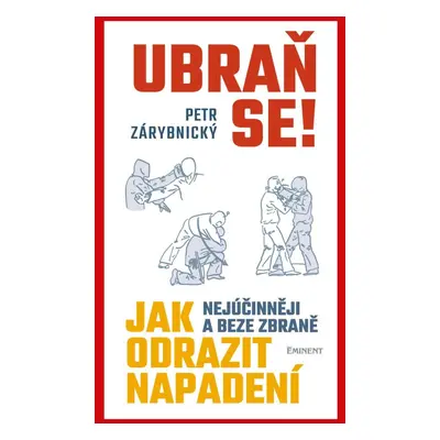 Ubraň se! Jak nejúčinněji a beze zbraně odrazit napadení - Petr Zárybnický