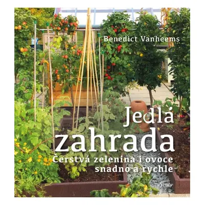 Jedlá zahrada - Čerstvá zelenina i ovoce snadno a rychle - Benedict Vanheems