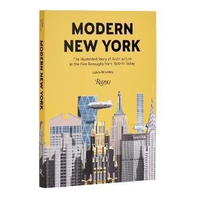 Modern New York: The Illustrated Story of Architecture in the Five Boroughs from 1920 to Present