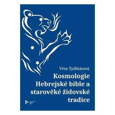 Kosmologie Hebrejské bible a starověké židovské tradice - Věra Veronika Tydlitátová