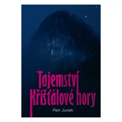 Tajemství křišťálové hory - Petr Junek