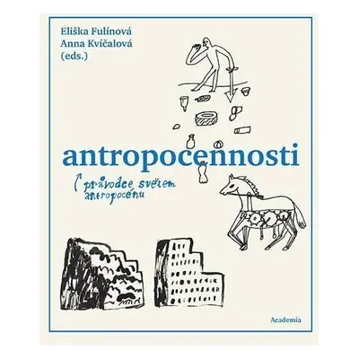 Antropocennosti - Průvodce světem antropocénu - Eliška Fulínová