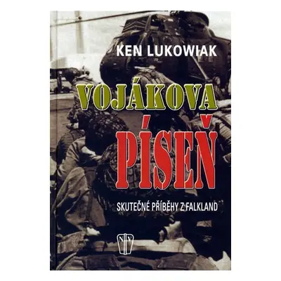 Vojákova píseň - Skutečné příběhy z Falkland - Ken Lukowiak