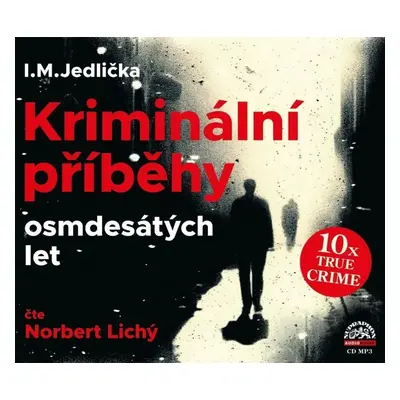 Kriminální příběhy osmdesátých let - CDmp3 (Čte Norbert Lichý) - Ivan Milan Jedlička