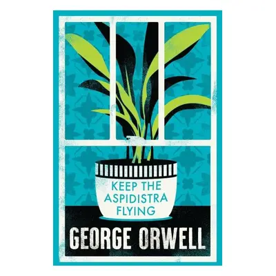 Keep the Aspidistra Flying: Annotated Edition (Alma Classics Evergreens) - George Orwell