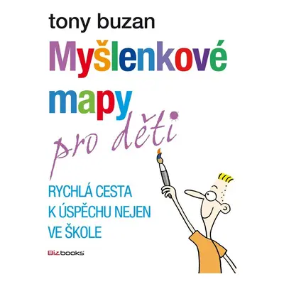 Myšlenkové mapy pro děti - Rychlá cesta k úspěchu nejen ve škole, 2. vydání - Tony Buzan